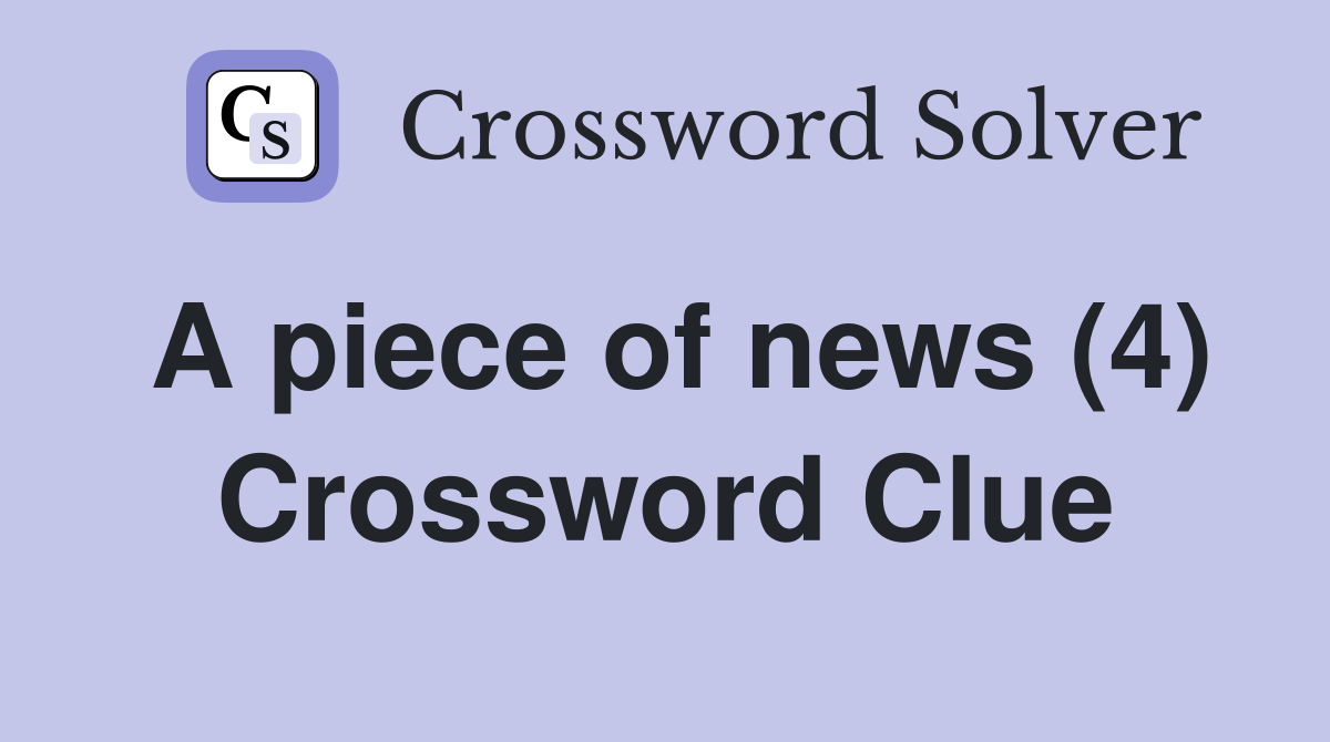 A piece of news (4) Crossword Clue