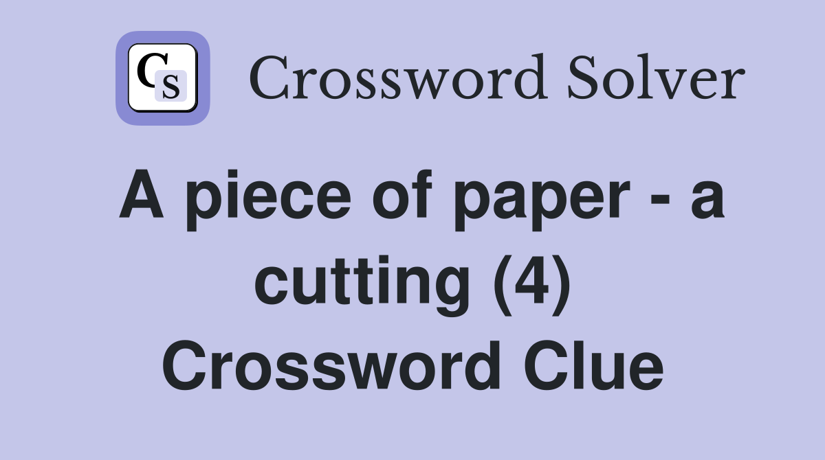 A piece of paper - a cutting (4) Crossword Clue
