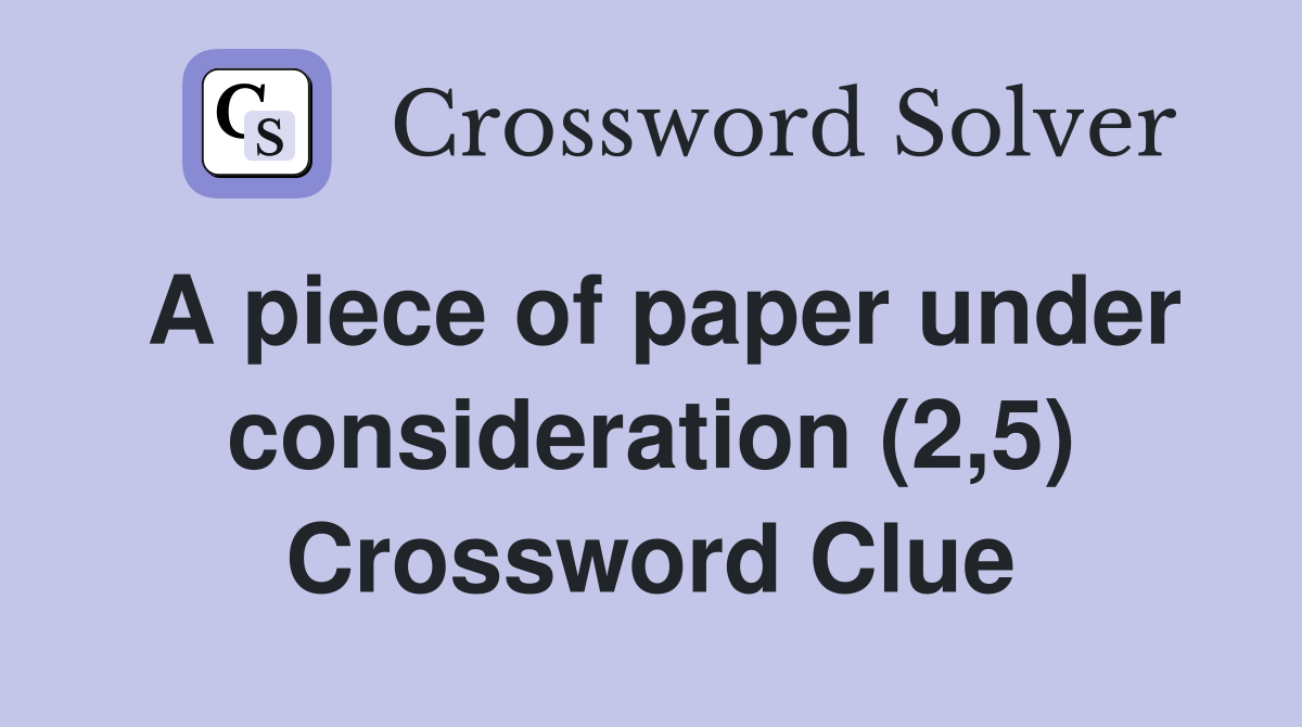 A piece of paper under consideration (2,5) Crossword Clue