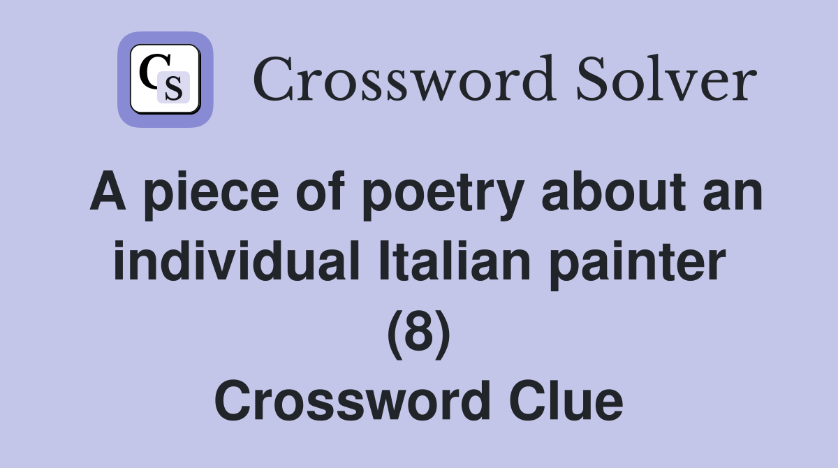 A piece of poetry about an individual Italian painter (8) Crossword Clue