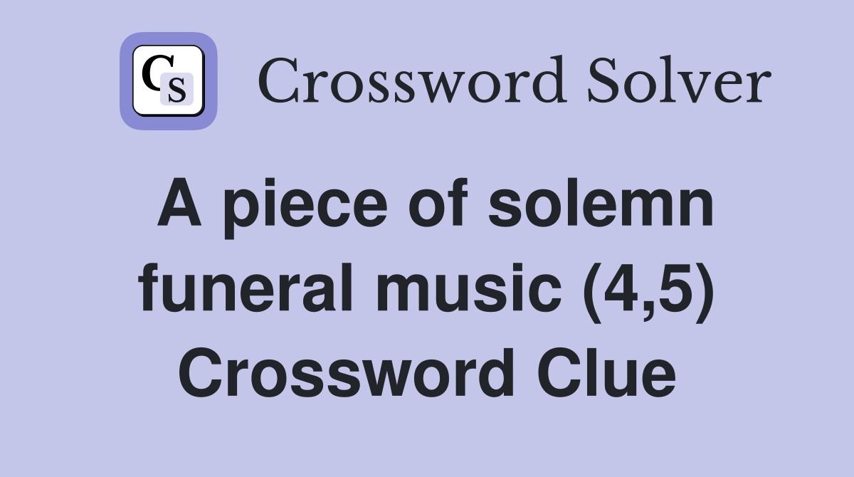 A piece of solemn funeral music (4,5) Crossword Clue