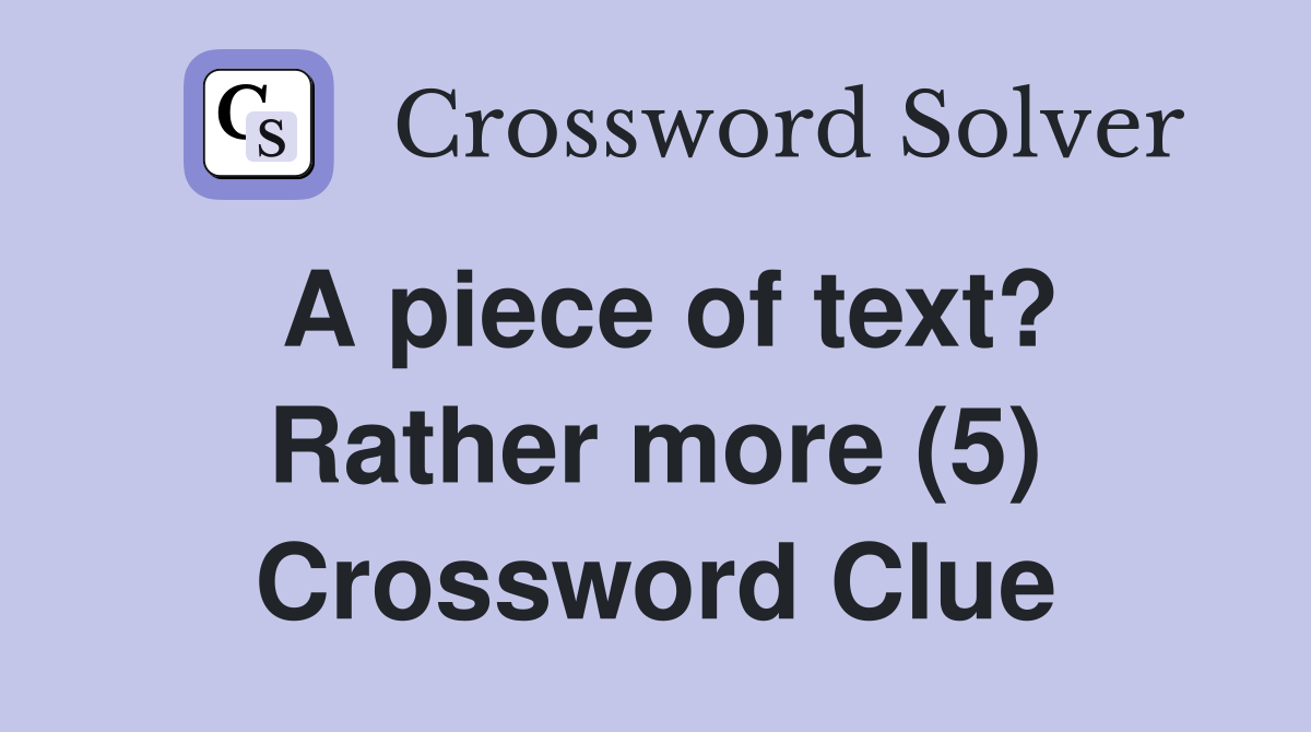A piece of text? Rather more (5) Crossword Clue