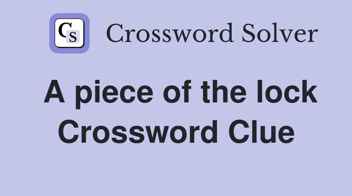 A piece of the lock Crossword Clue