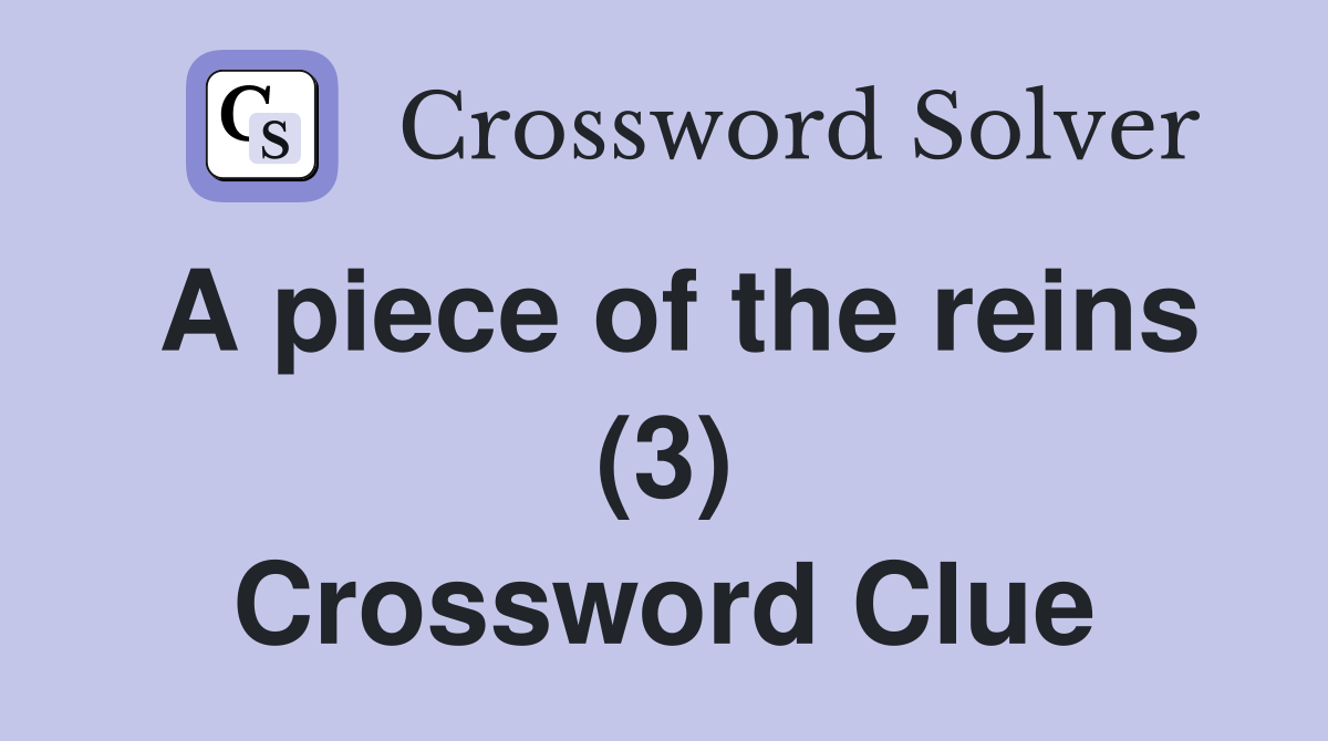 A piece of the reins (3) Crossword Clue