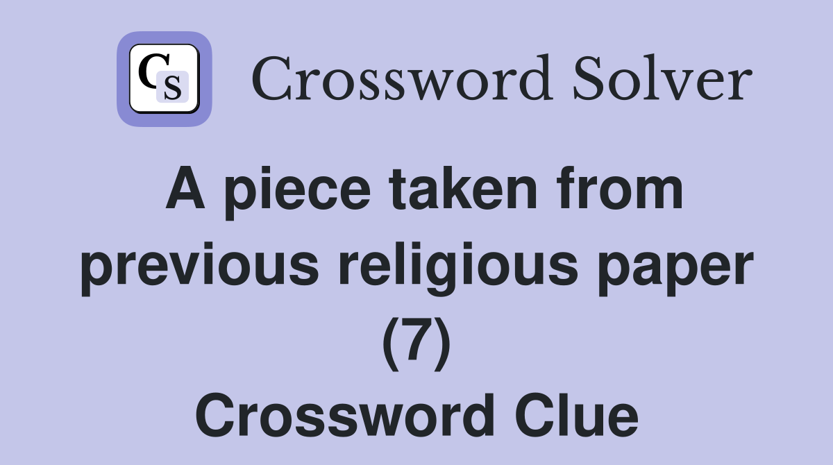 A piece taken from previous religious paper (7) Crossword Clue