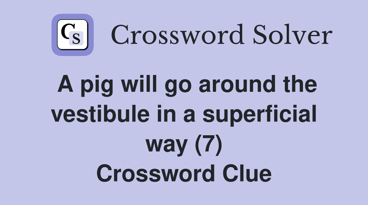 A pig will go around the vestibule in a superficial way (7) Crossword Clue