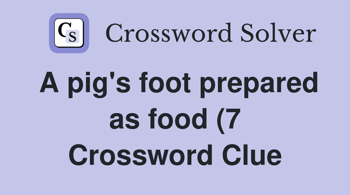 A pig #39 s foot prepared as food (7) Crossword Clue Answers Crossword A pig #39 s foot prepared as food (7) Crossword Clue Answers Crossword