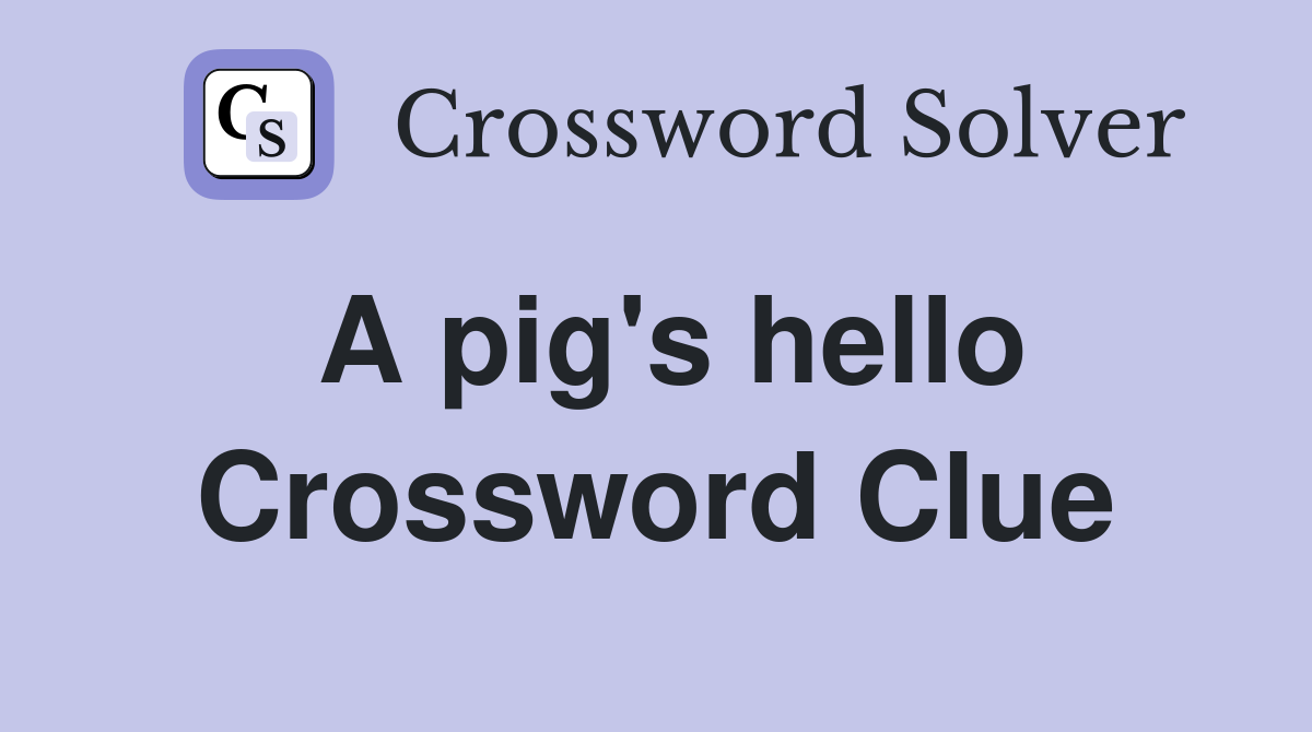 A pig's hello Crossword Clue