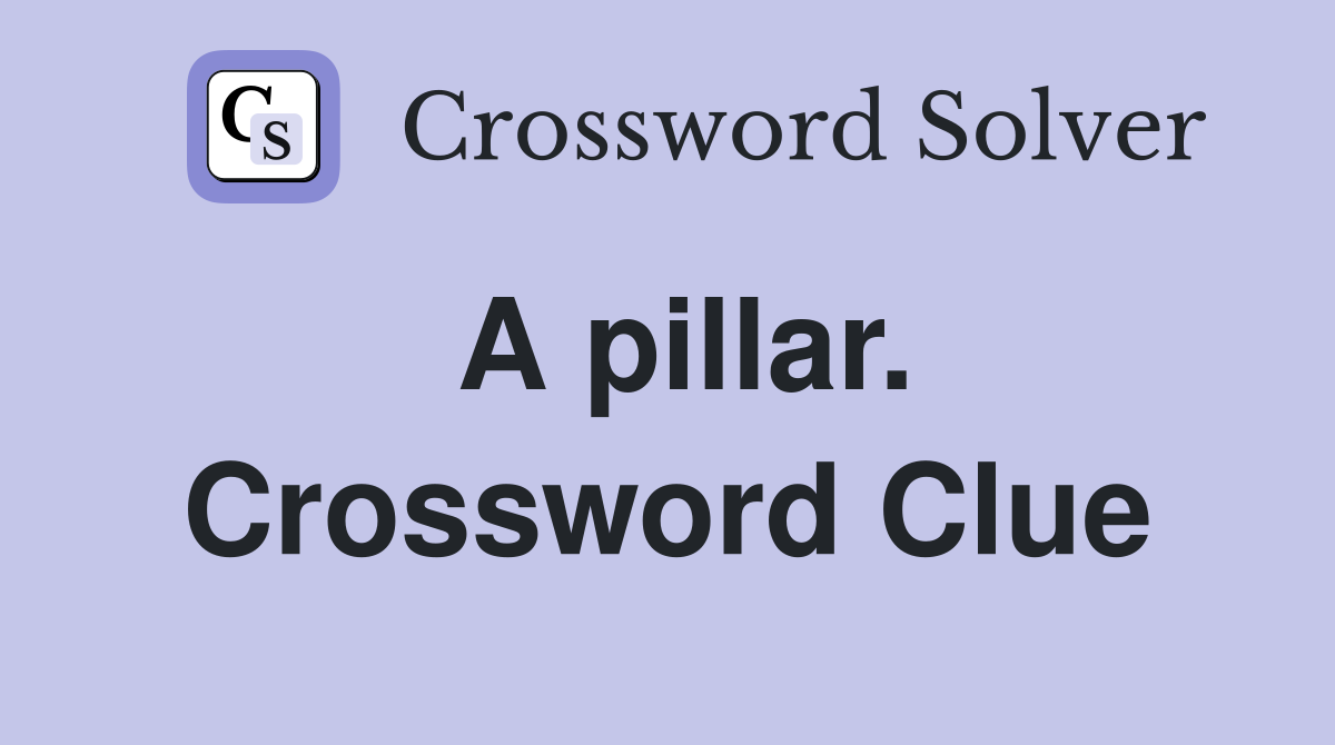 A pillar. Crossword Clue