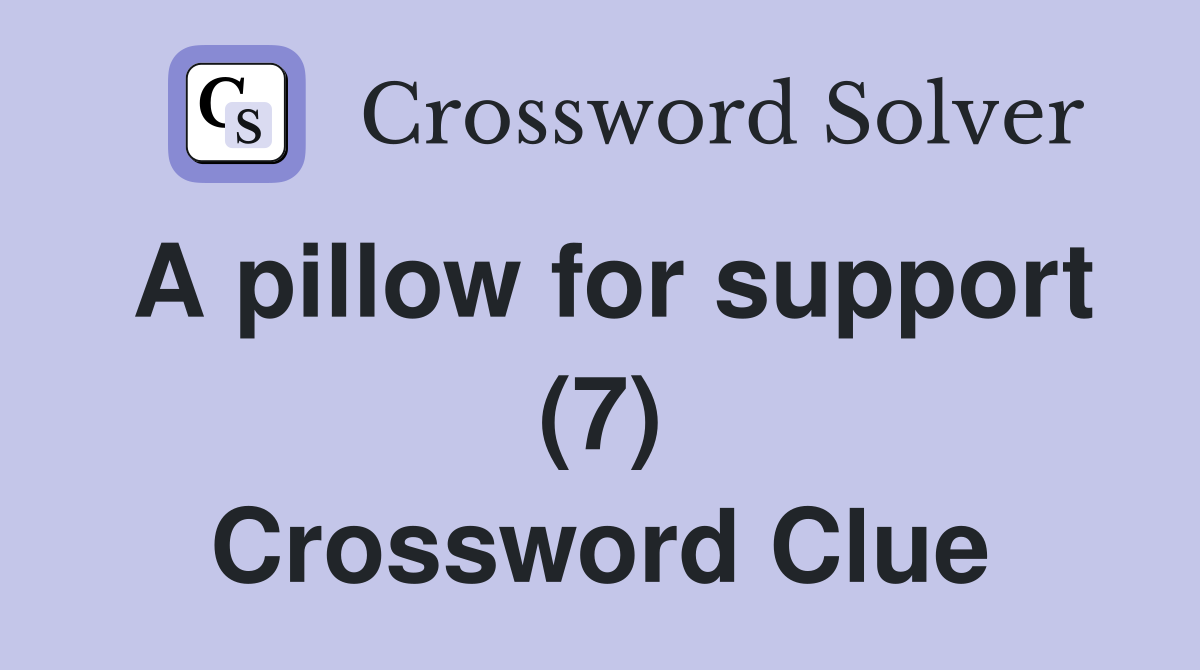 A pillow for support (7) Crossword Clue