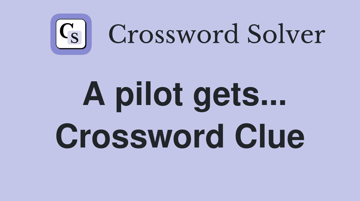 A pilot gets... Crossword Clue