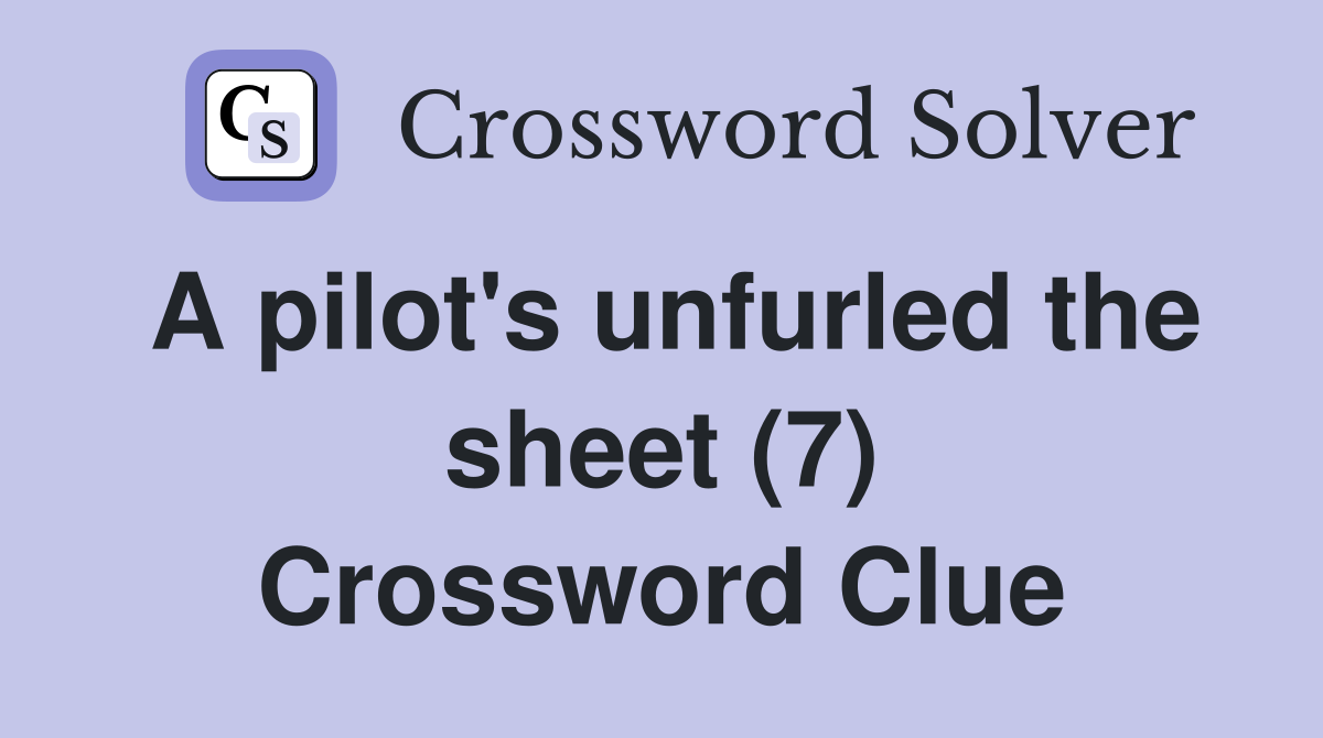 A pilot's unfurled the sheet (7) Crossword Clue
