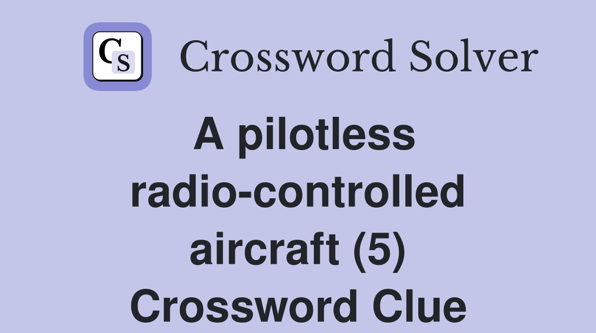 A pilotless radio-controlled aircraft (5) Crossword Clue