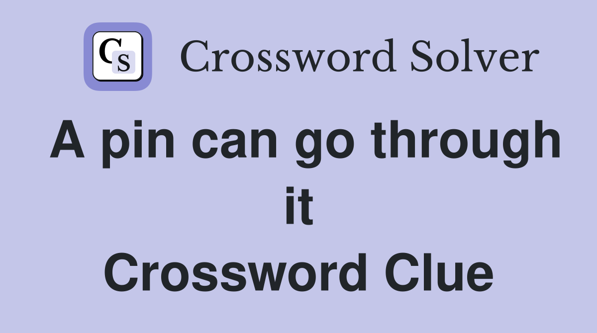 A pin can go through it Crossword Clue