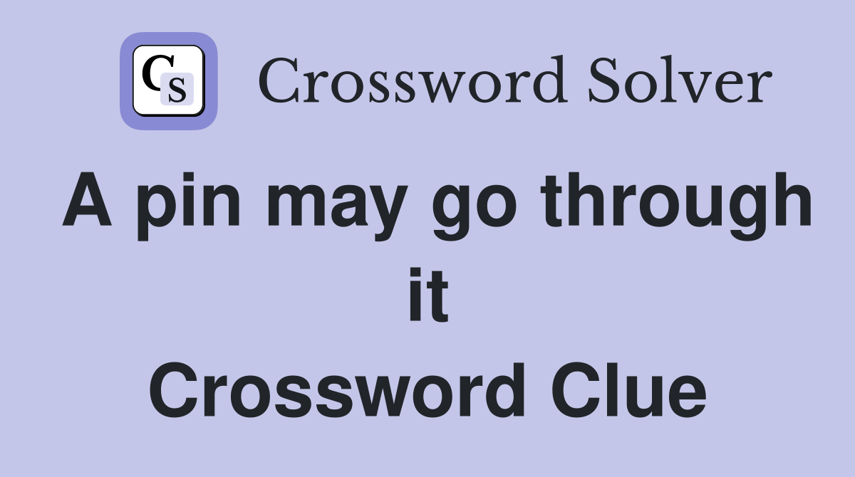A pin may go through it Crossword Clue