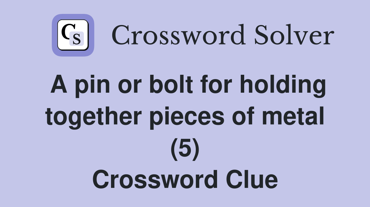 A pin or bolt for holding together pieces of metal (5) Crossword Clue