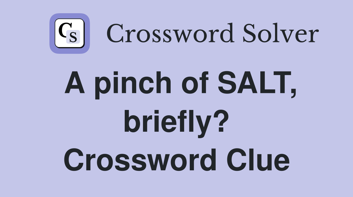 A pinch of SALT, briefly? Crossword Clue