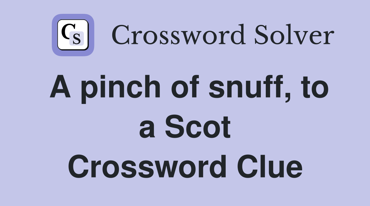 A pinch of snuff, to a Scot Crossword Clue
