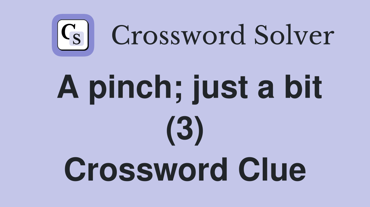 A pinch; just a bit (3) Crossword Clue