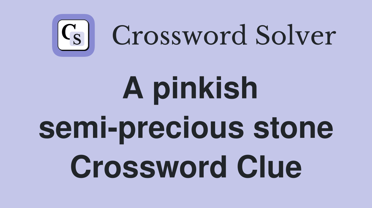A pinkish semi-precious stone Crossword Clue