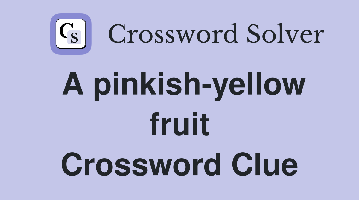A pinkish-yellow fruit Crossword Clue