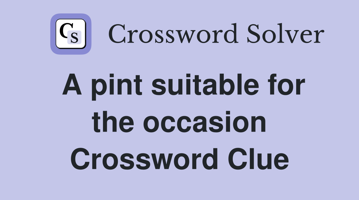 A pint suitable for the occasion Crossword Clue
