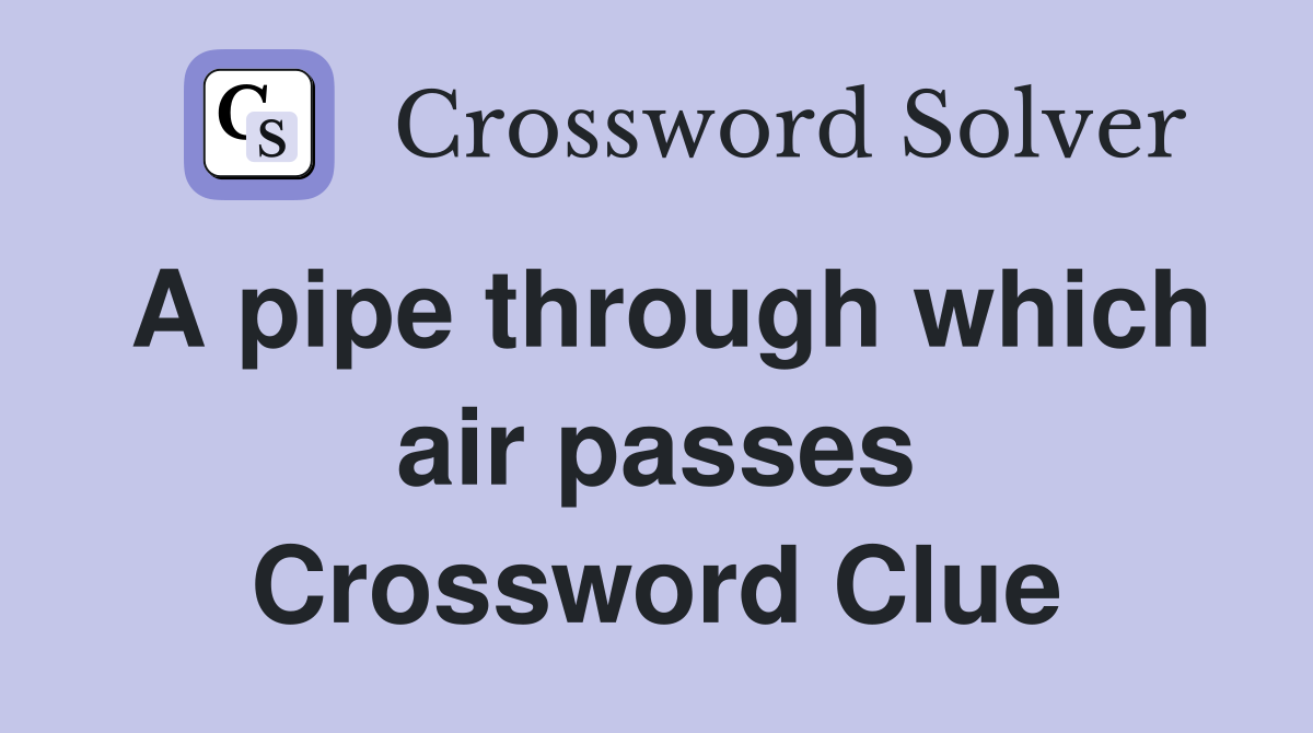 A pipe through which air passes Crossword Clue