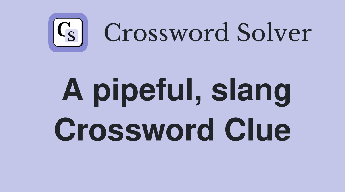 A pipeful, slang Crossword Clue