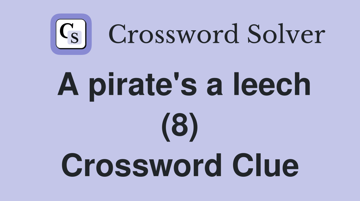 A pirate's a leech (8) Crossword Clue