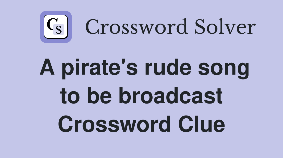 A pirate's rude song to be broadcast Crossword Clue