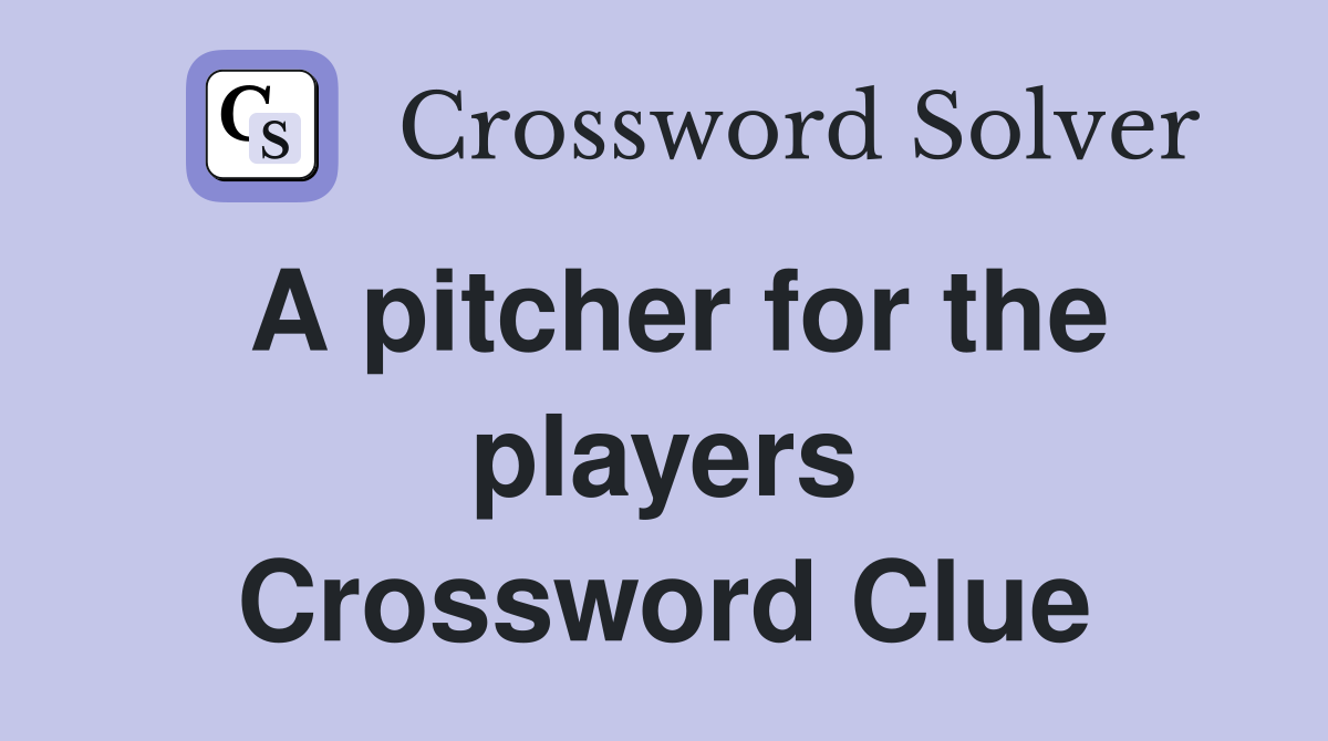 A pitcher for the players Crossword Clue
