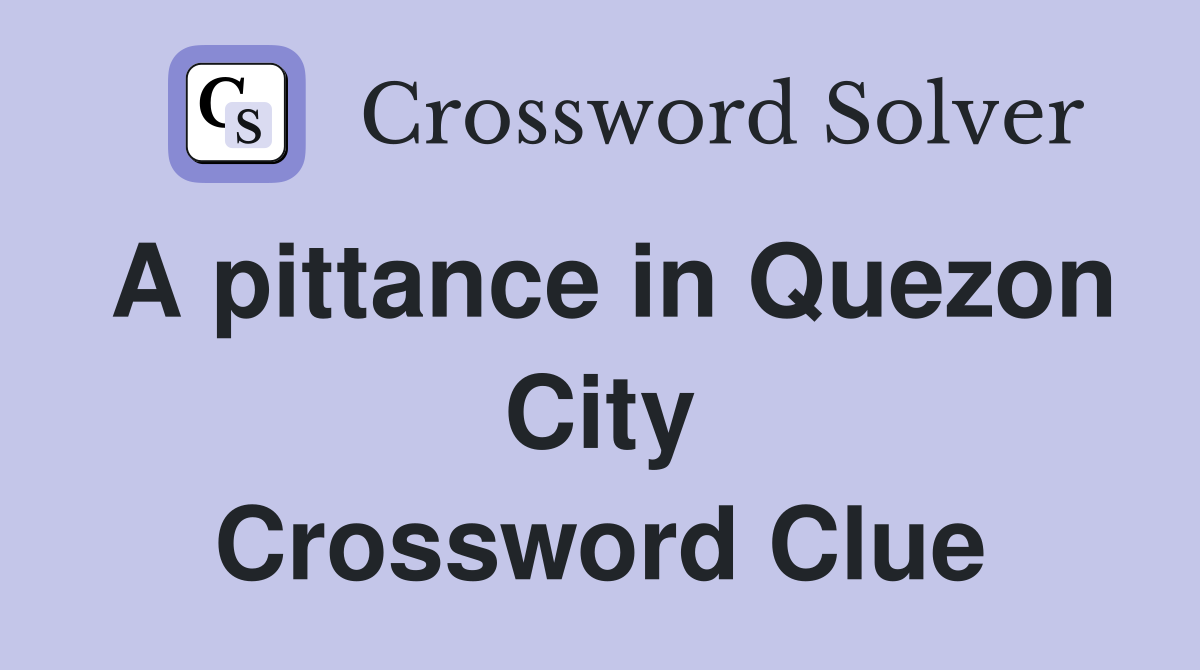A pittance in Quezon City Crossword Clue