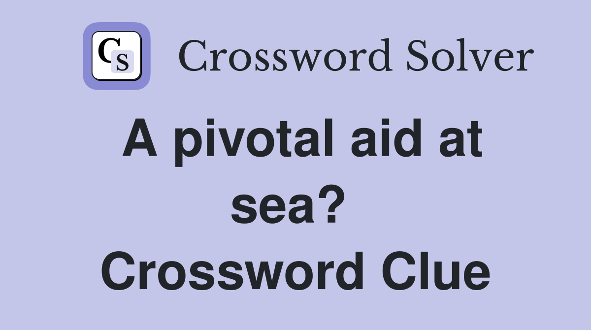 A pivotal aid at sea?  Crossword Clue
