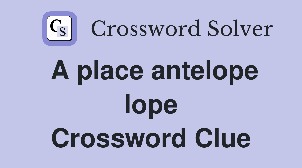 A place antelope lope Crossword Clue