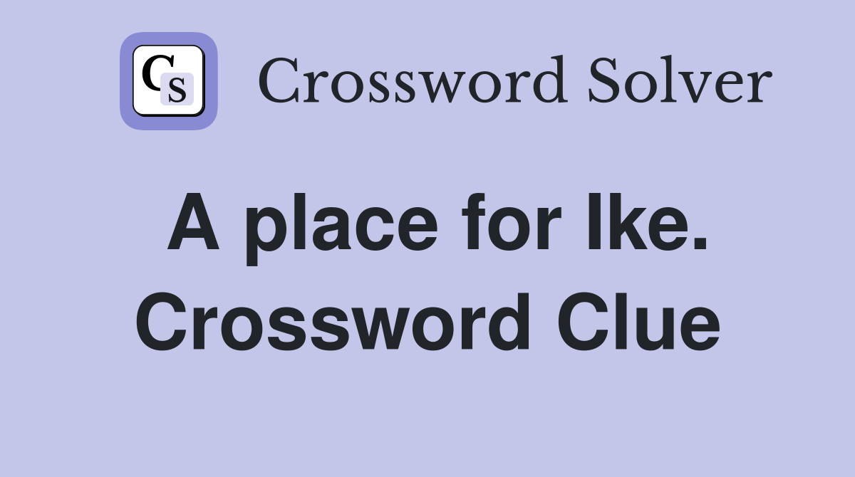 A place for Ike. Crossword Clue