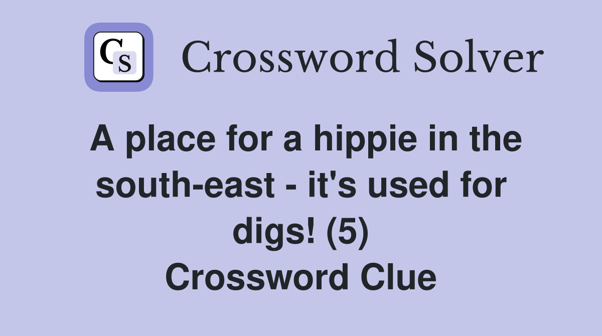 A place for a hippie in the south-east - it's used for digs! (5) Crossword Clue