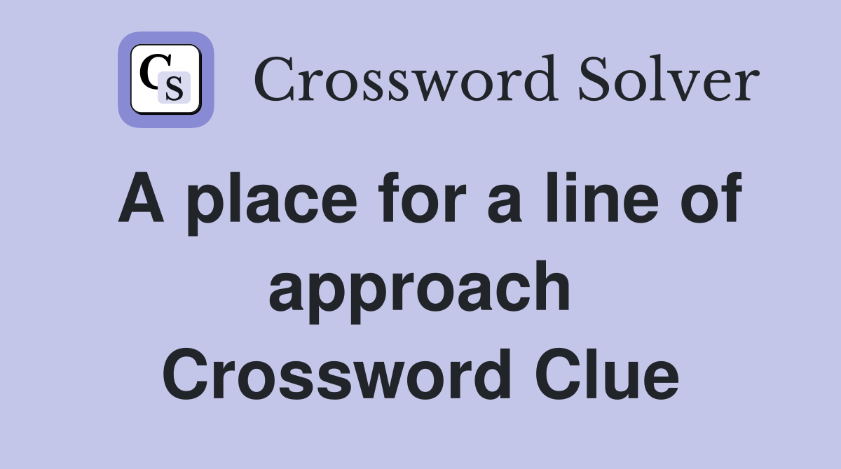 A place for a line of approach Crossword Clue