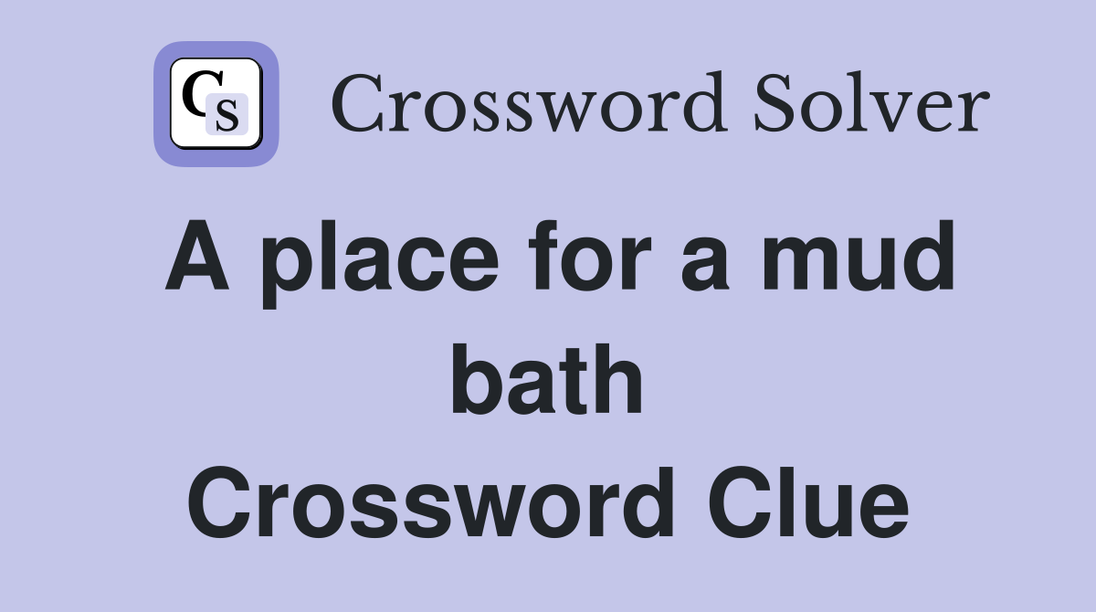 A place for a mud bath Crossword Clue