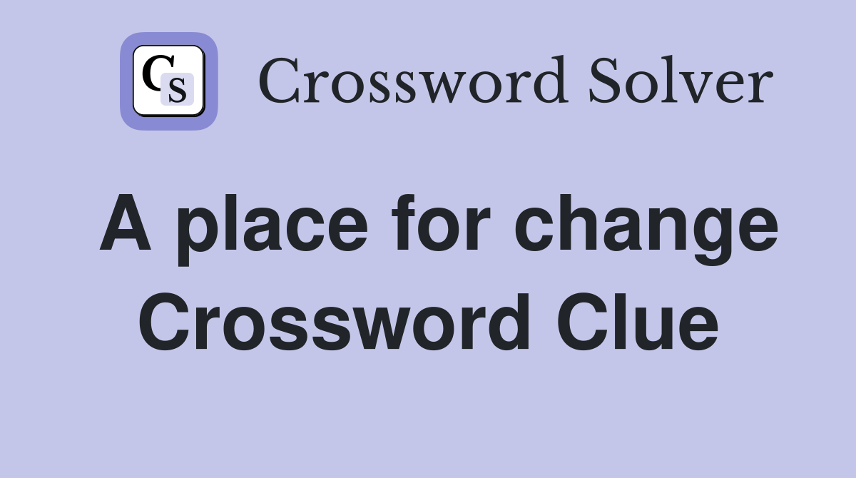 A place for change Crossword Clue
