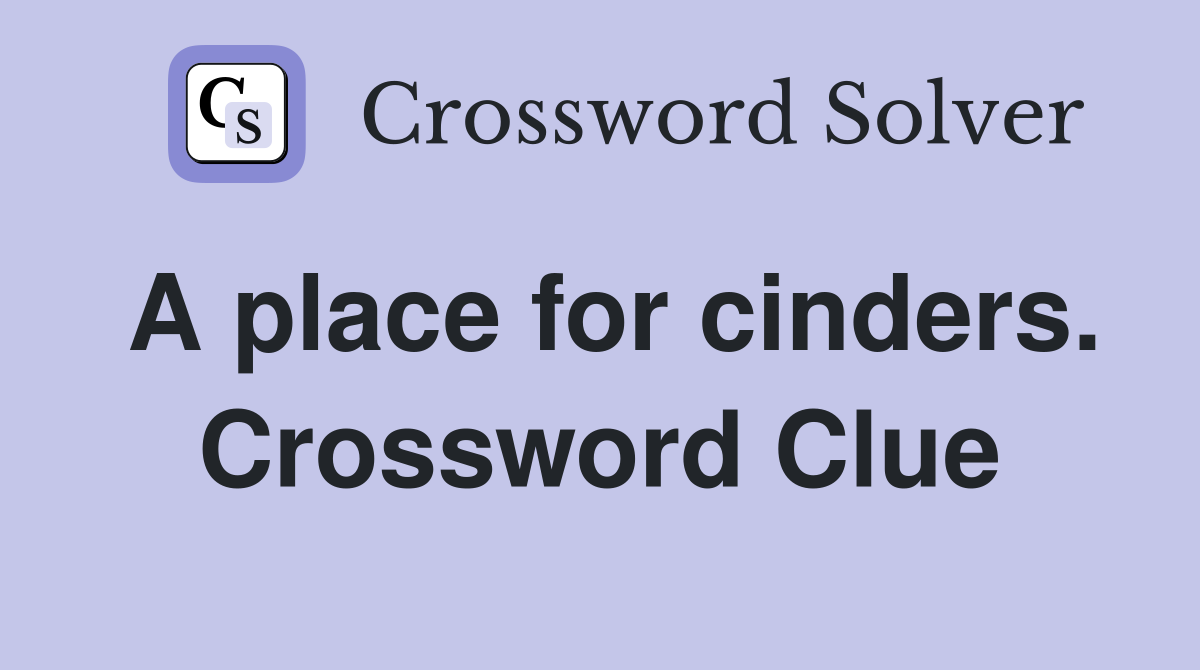 A place for cinders. Crossword Clue
