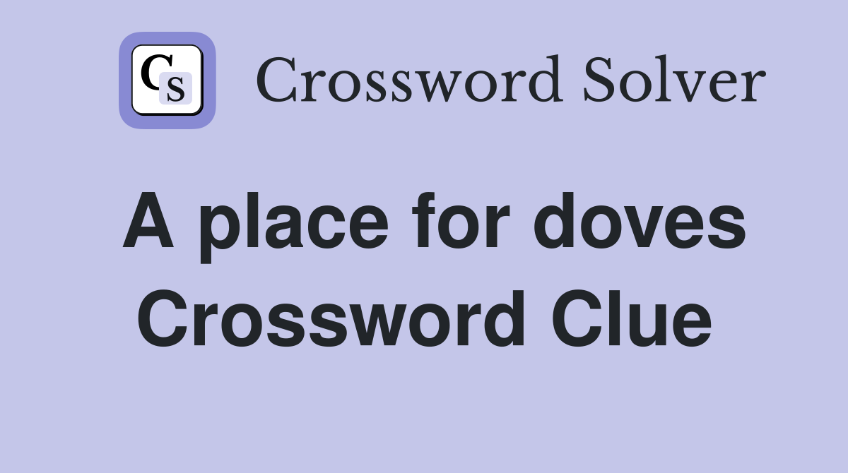 A place for doves Crossword Clue