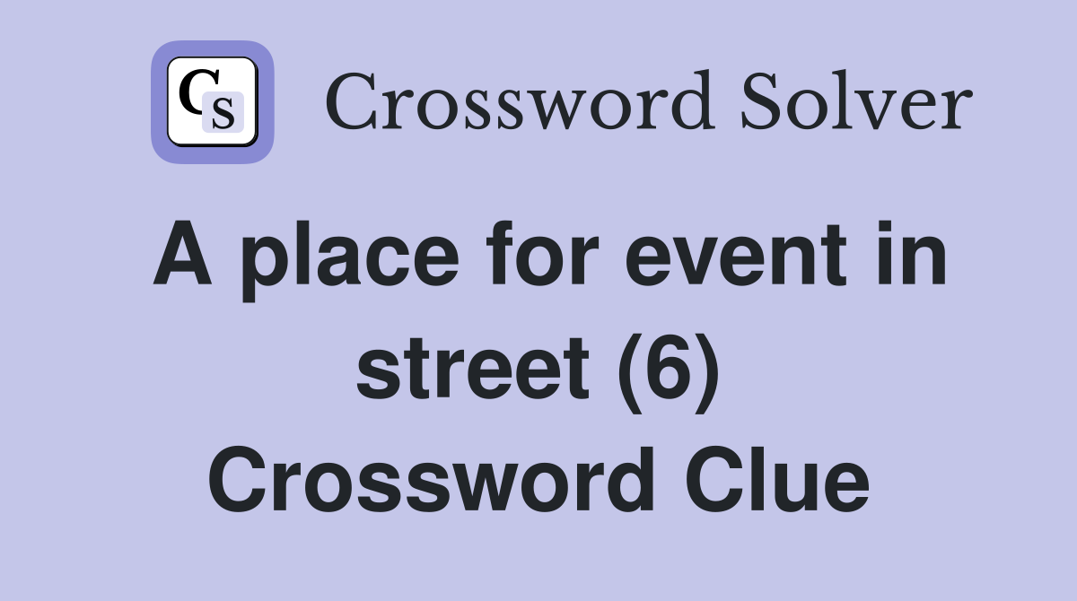 A place for event in street (6) Crossword Clue