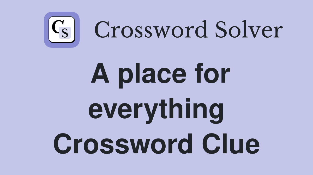 A place for everything Crossword Clue
