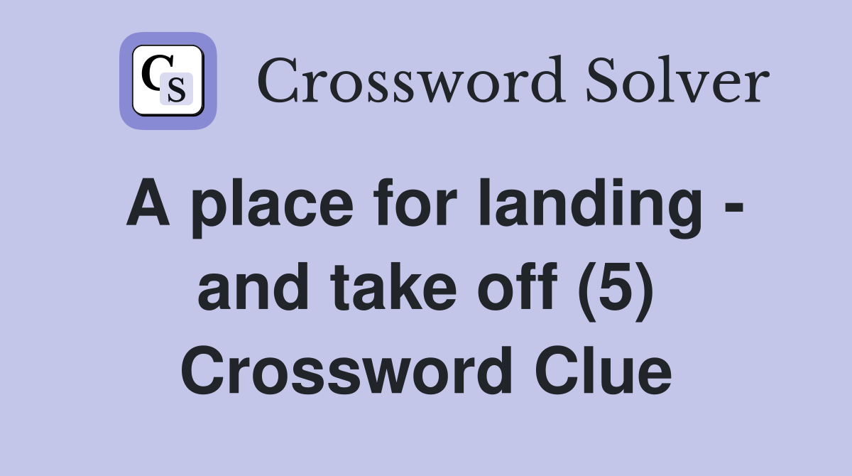 A place for landing - and take off (5) Crossword Clue