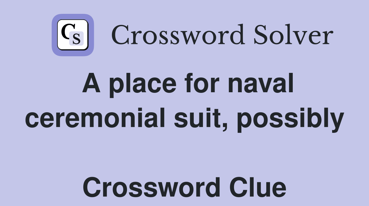 A place for naval ceremonial suit, possibly  Crossword Clue