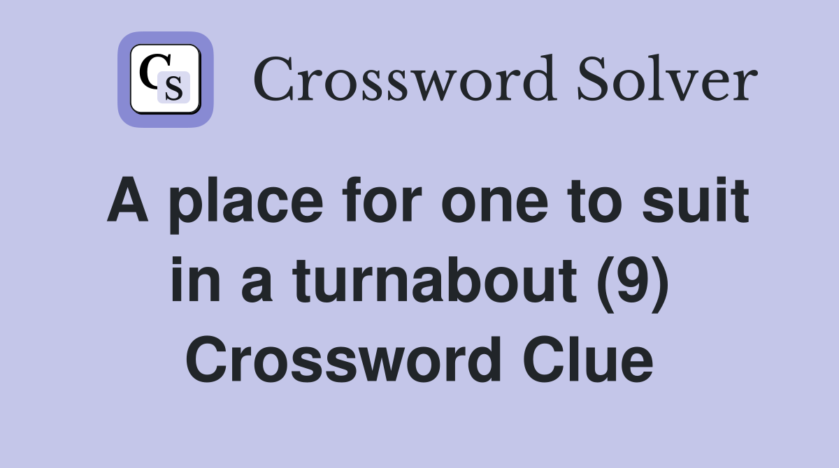 A place for one to suit in a turnabout (9) Crossword Clue