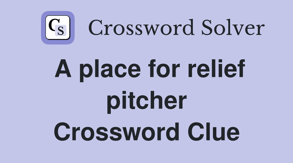 A place for relief pitcher Crossword Clue