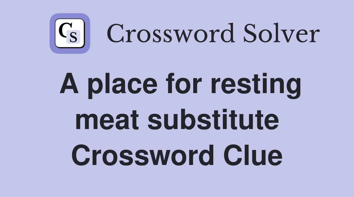 A place for resting meat substitute Crossword Clue