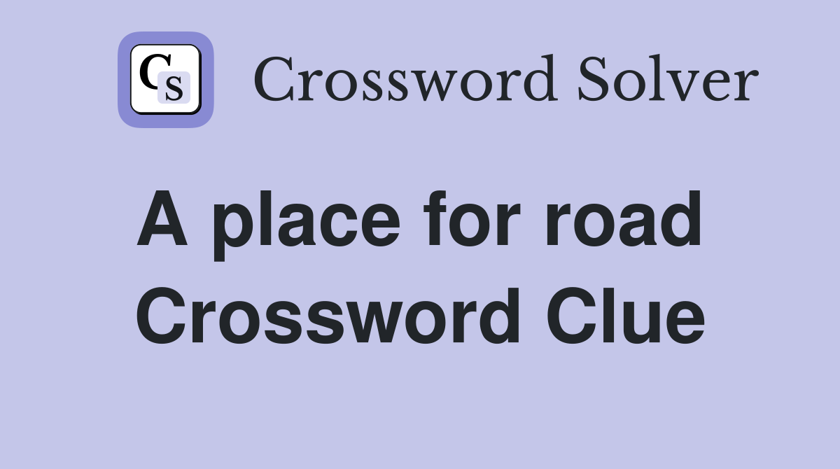 A place for road  Crossword Clue