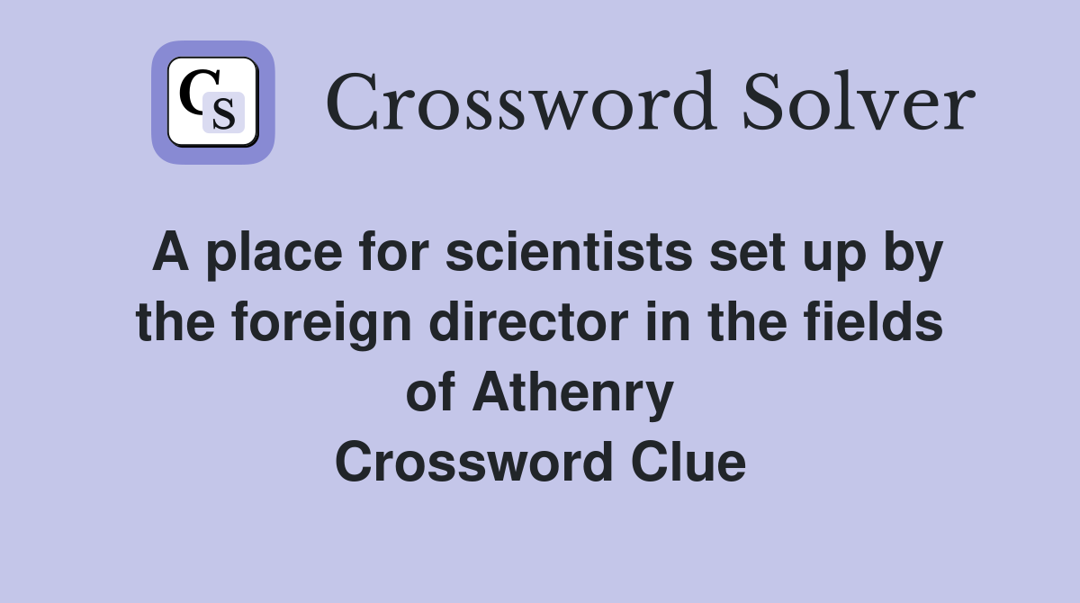 A place for scientists set up by the foreign director in the fields of Athenry Crossword Clue